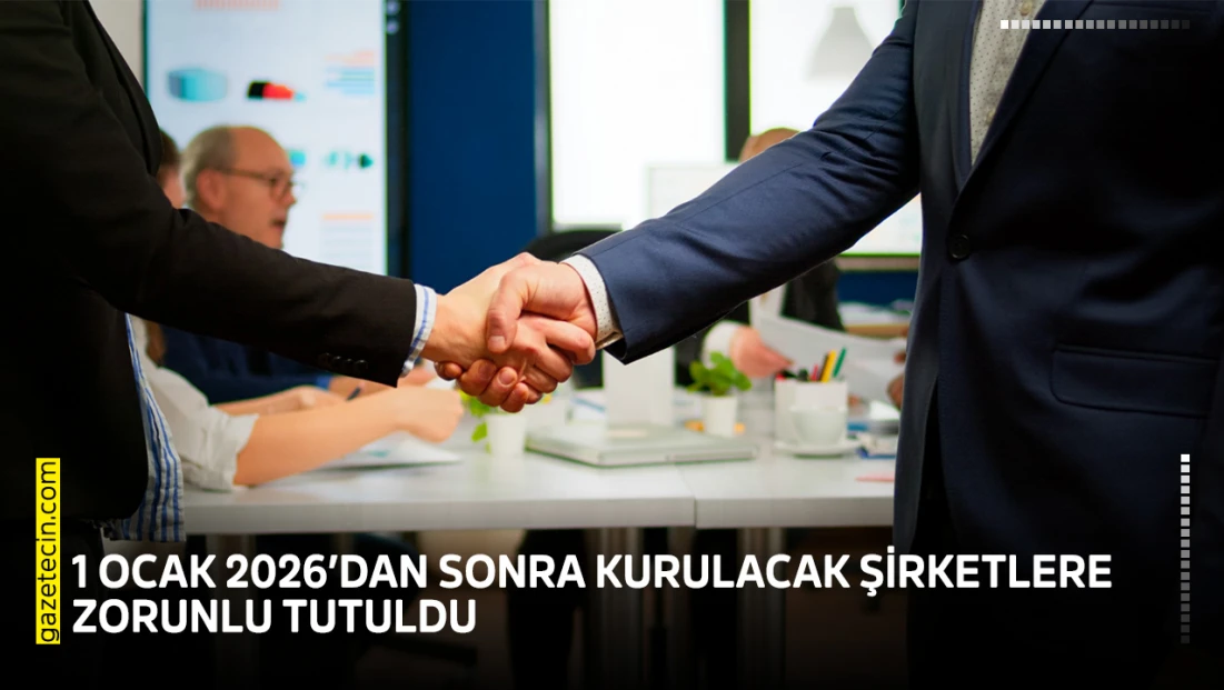 1 Ocak 2026’dan sonra kurulacak şirketlere zorunlu tutuldu