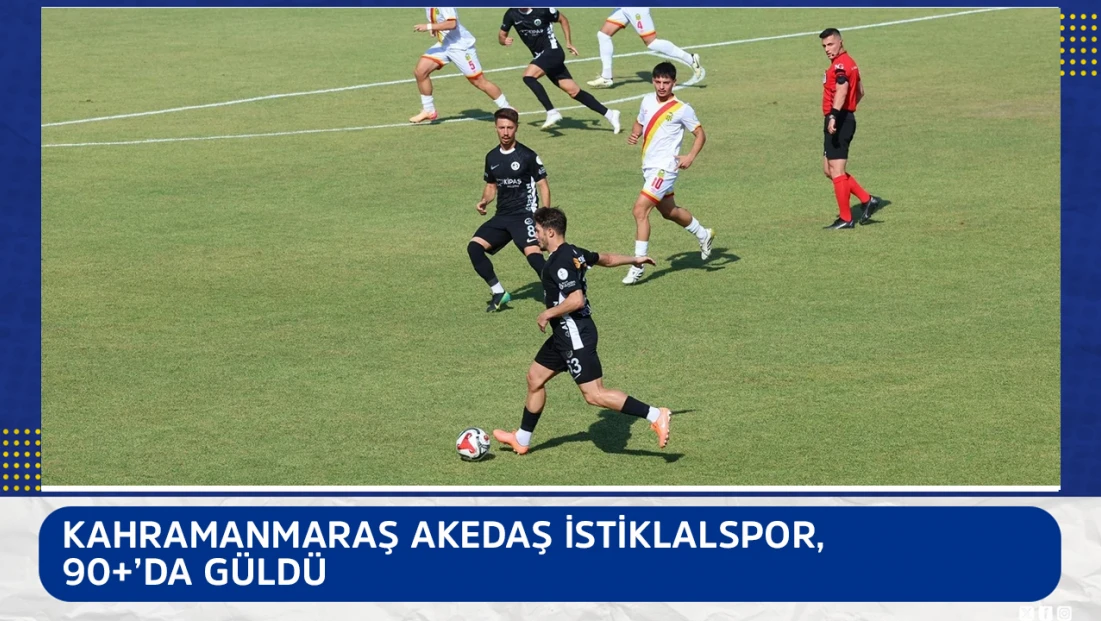 Kahramanmaraş AKEDAŞ İstiklalspor, 90+’da güldü