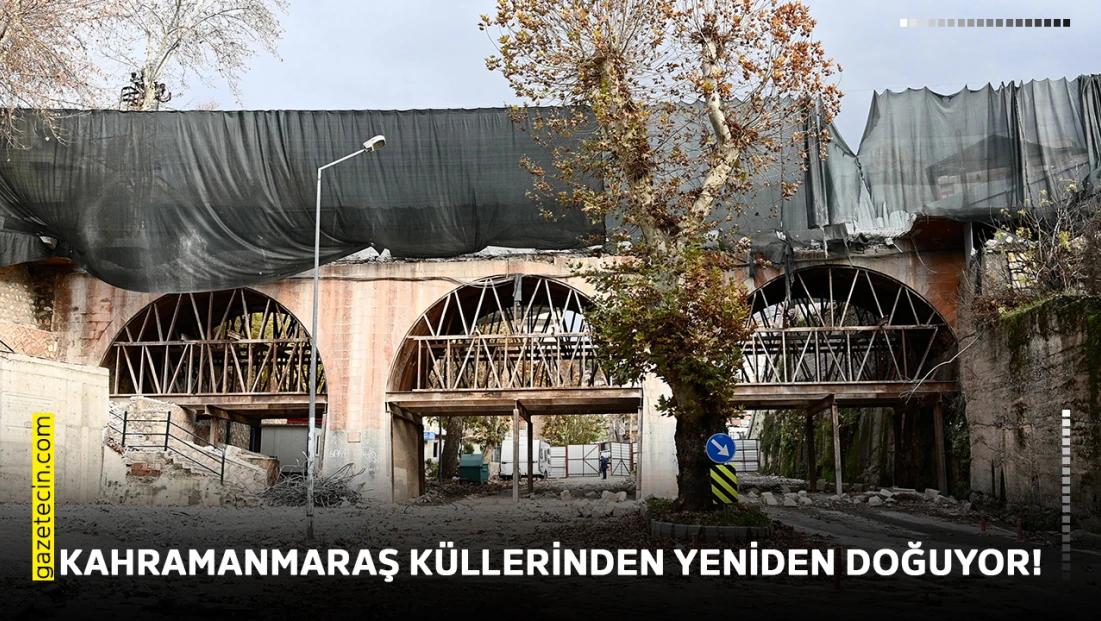 Kahramanmaraş küllerinden yeniden doğuyor!