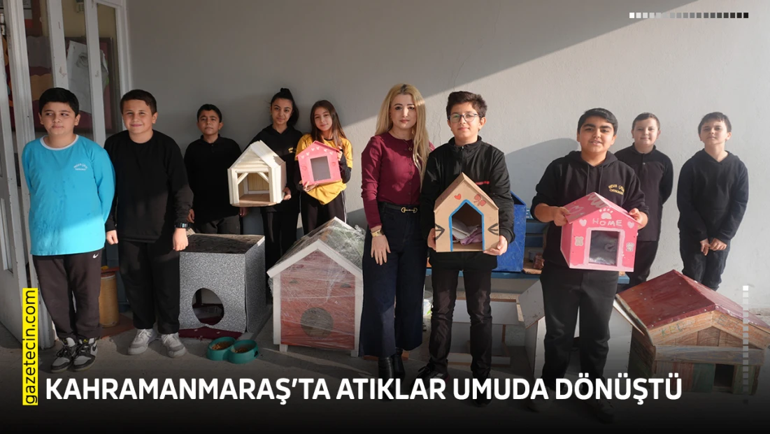 Kahramanmaraş’ta atıklar umuda dönüştü