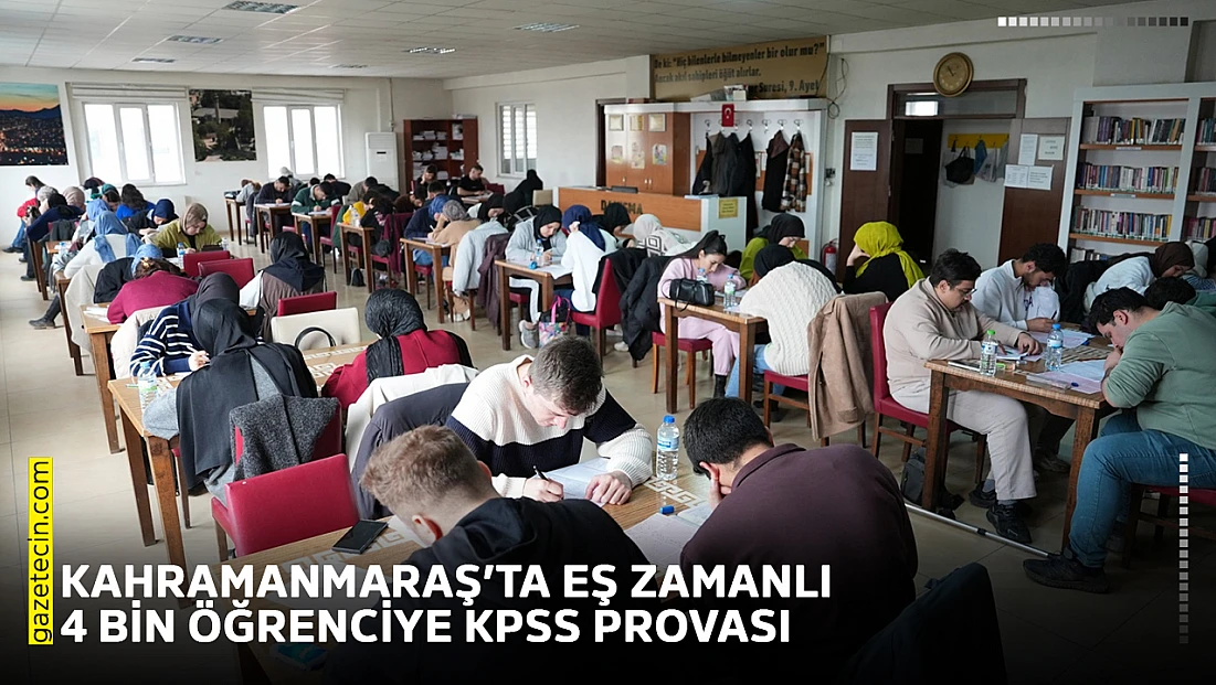 Kahramanmaraş’ta eş zamanlı 4 bin öğrenciye KPSS provası