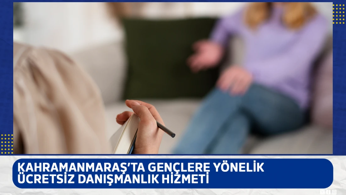 Kahramanmaraş’ta gençlere yönelik ücretsiz danışmanlık hizmeti