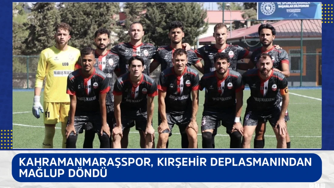 Kahramanmaraşspor, Kırşehir deplasmanından mağlup döndü