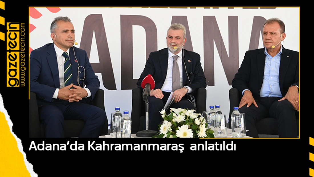 Adana’da Kahramanmaraş  anlatıldı