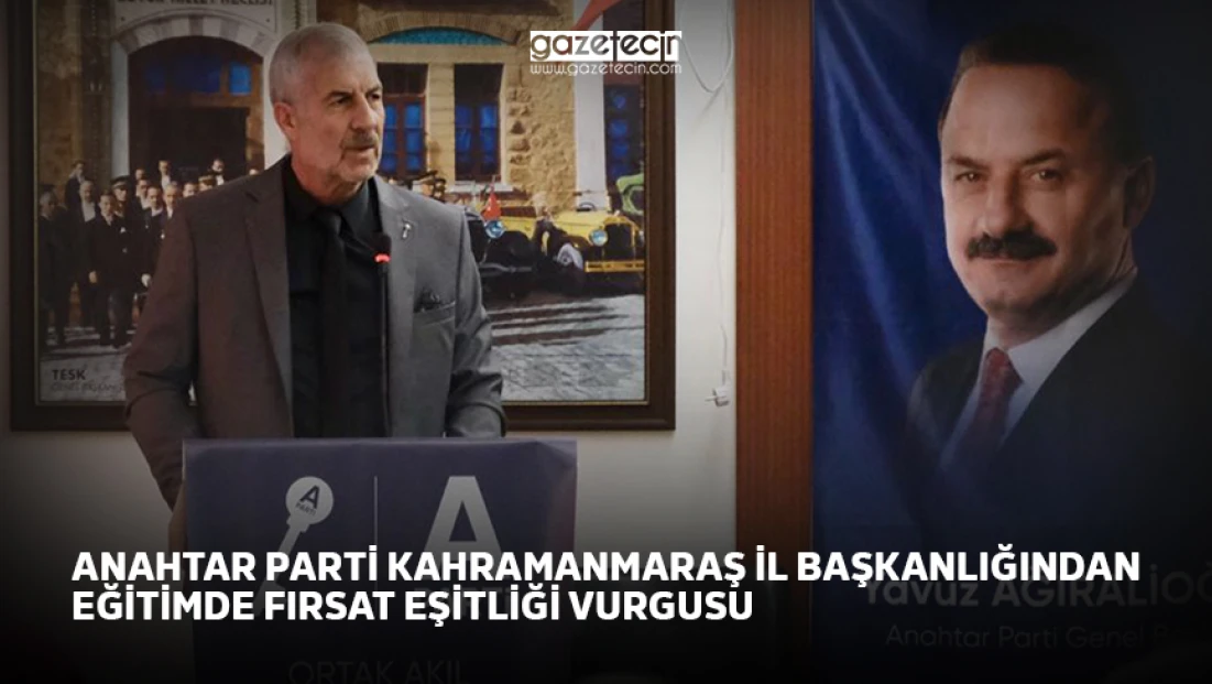 Anahtar Parti Kahramanmaraş İl Başkanlığından eğitimde fırsat eşitliği vurgusu