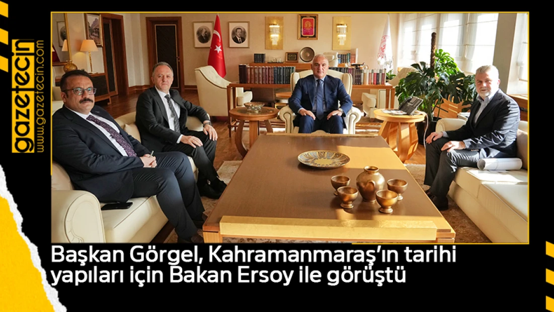 Başkan Görgel, Kahramanmaraş’ın tarihi yapıları için Bakan Ersoy ile görüştü