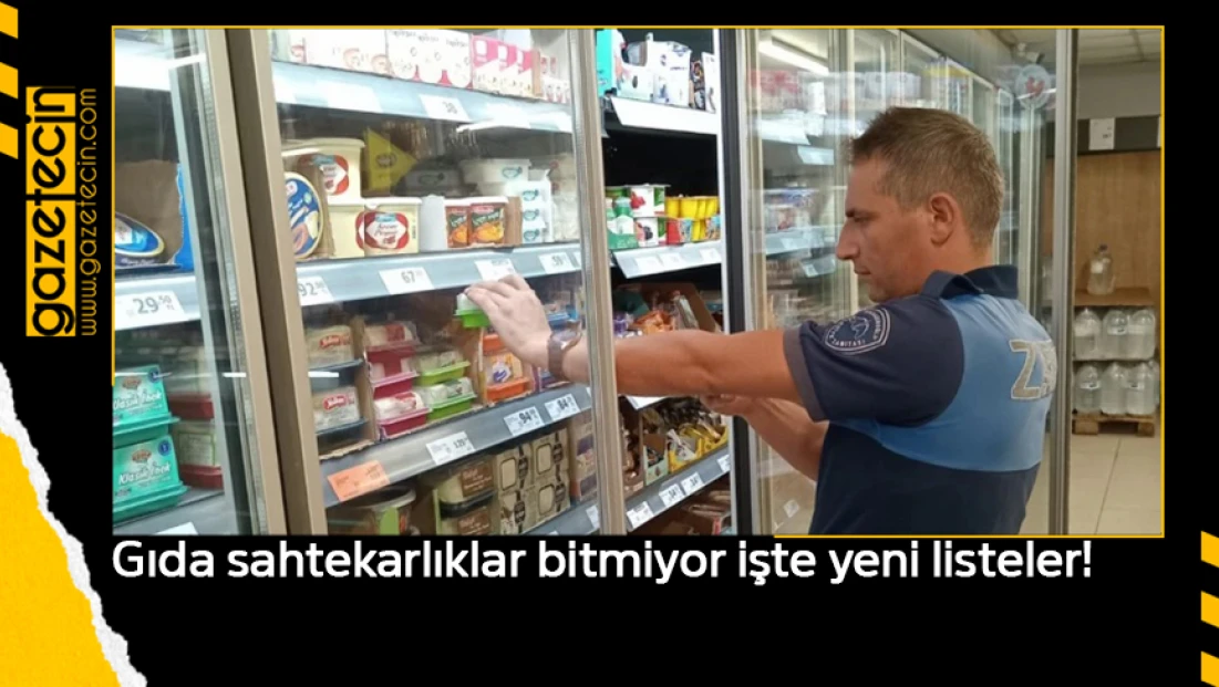 Gıda sahtekarlıklar bitmiyor işte yeni listeler!