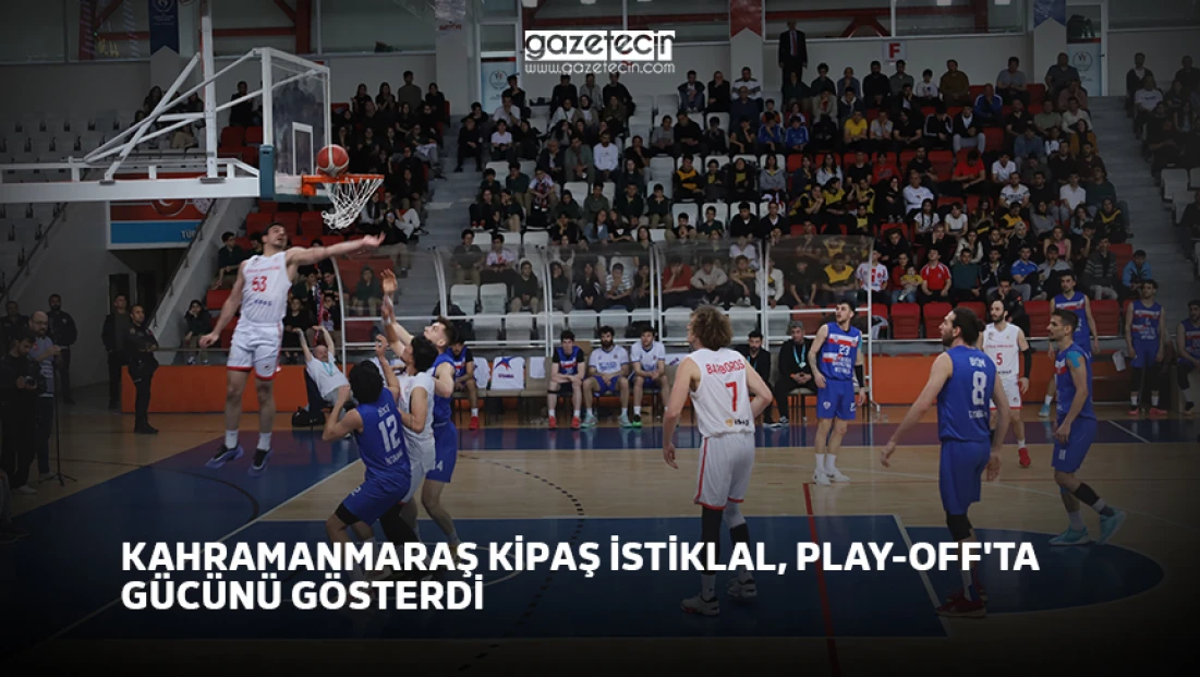 Kahramanmaraş KİPAŞ İstiklal, Play-Off'ta gücünü gösterdi
