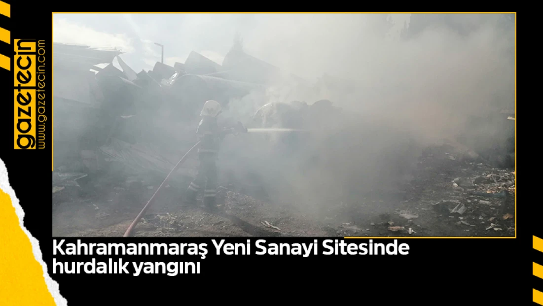 Kahramanmaraş Yeni Sanayi Sitesinde hurdalık yangını