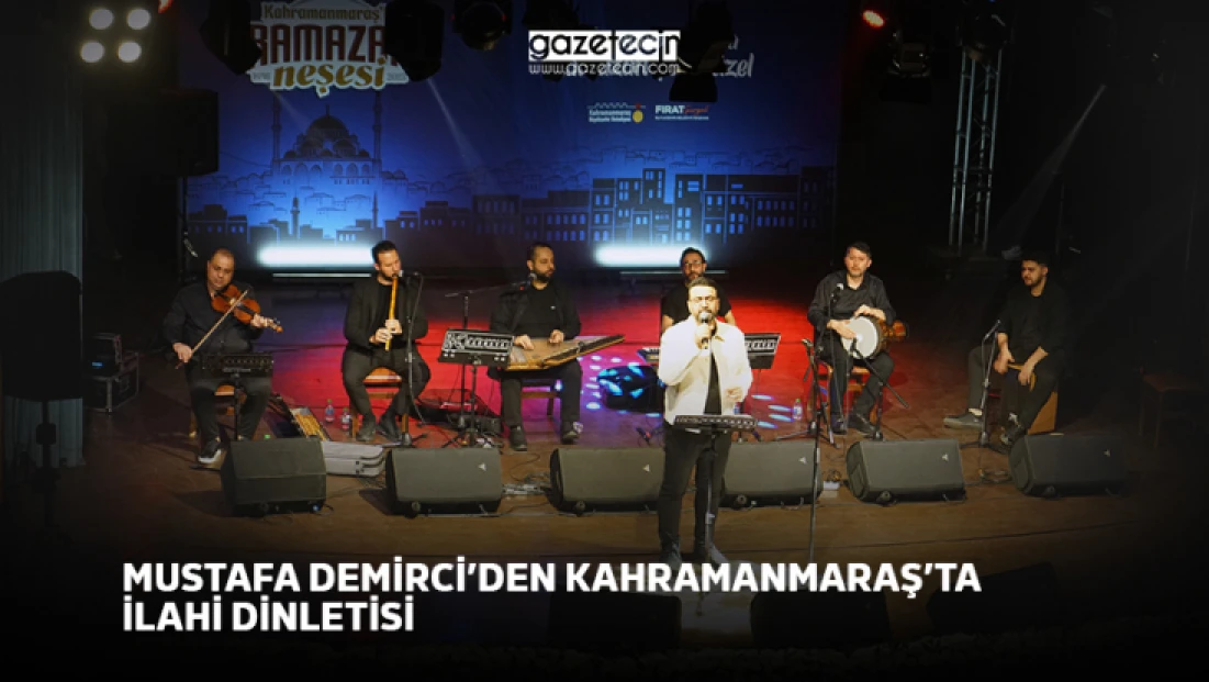 Mustafa Demirci’den Kahramanmaraş’ta ilahi dinletisi