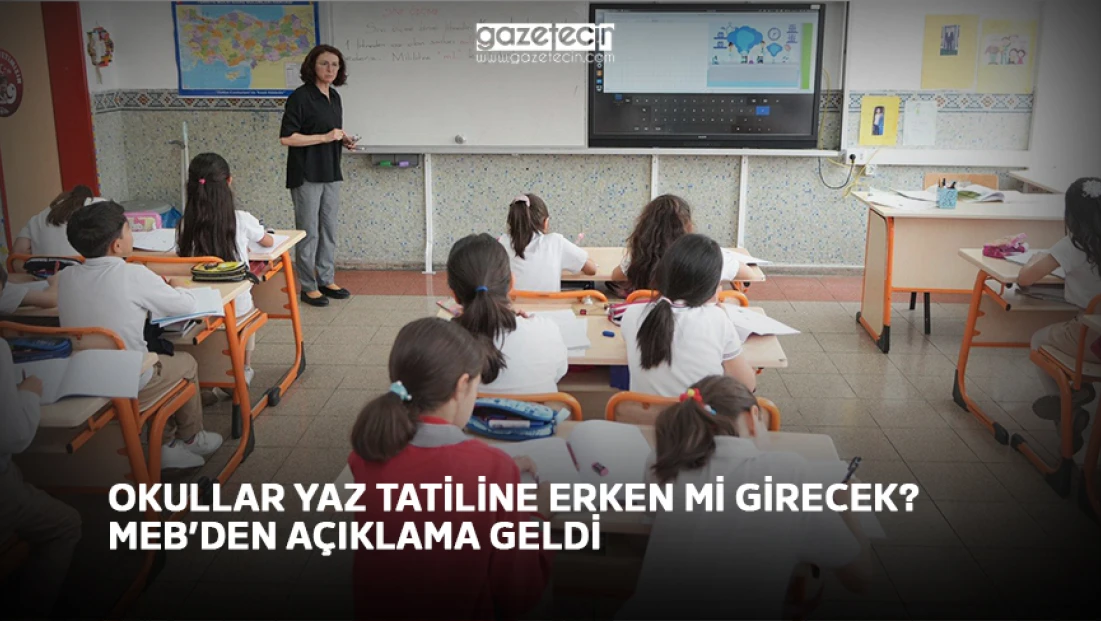 Okullar yaz tatiline erken mi girecek? MEB’den açıklama geldi