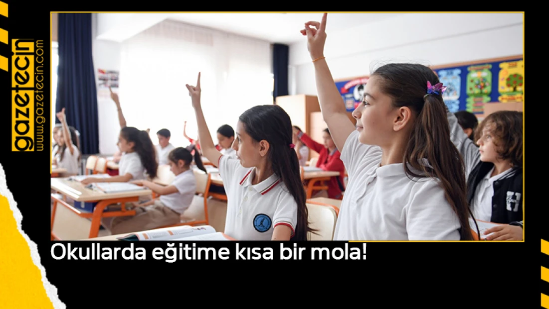 Okullarda eğitime kısa bir mola!