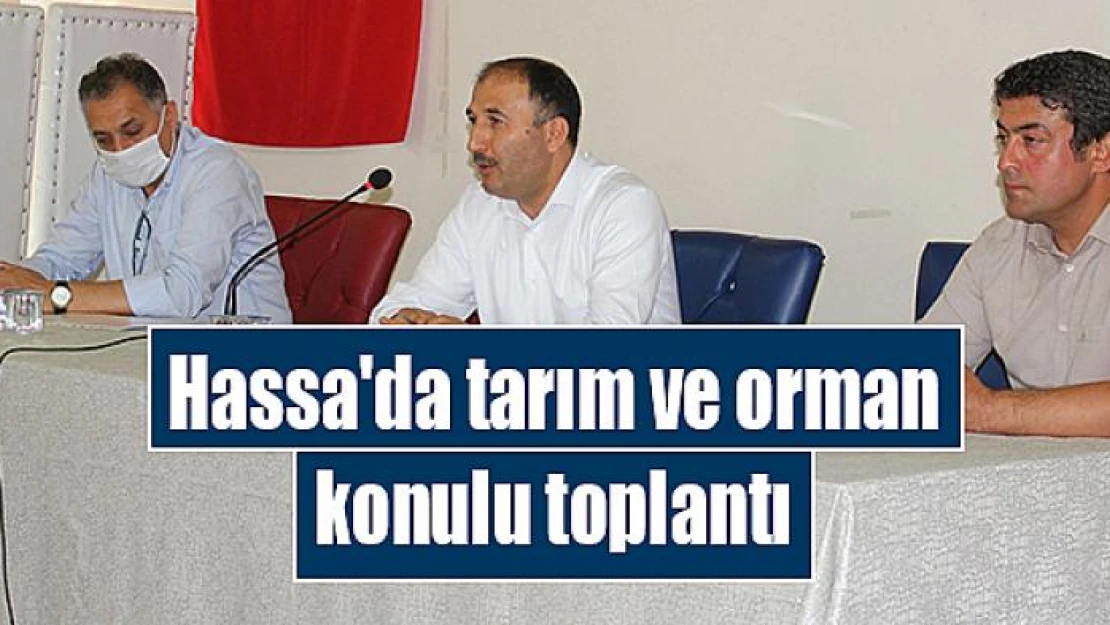 Hassa'da tarım ve orman konulu toplantı