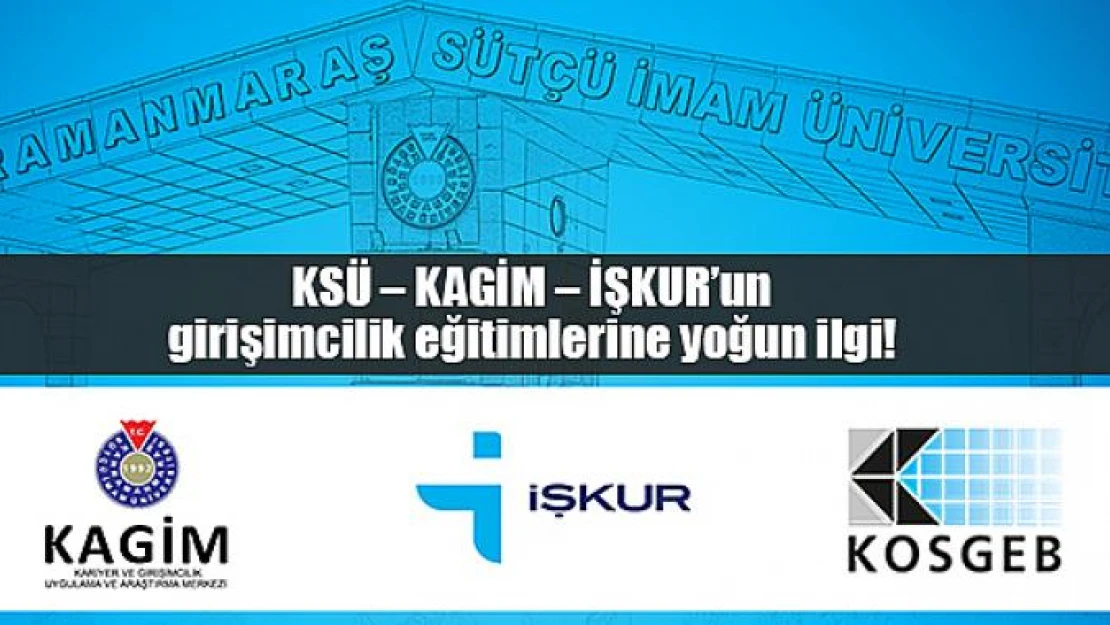 KSÜ – KAGİM – İŞKUR'un girişimcilik eğitimlerine yoğun ilgi!