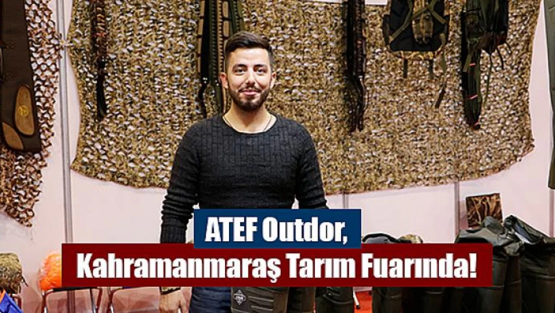 ATEF Outdor, Kahramanmaraş Tarım Fuarında!