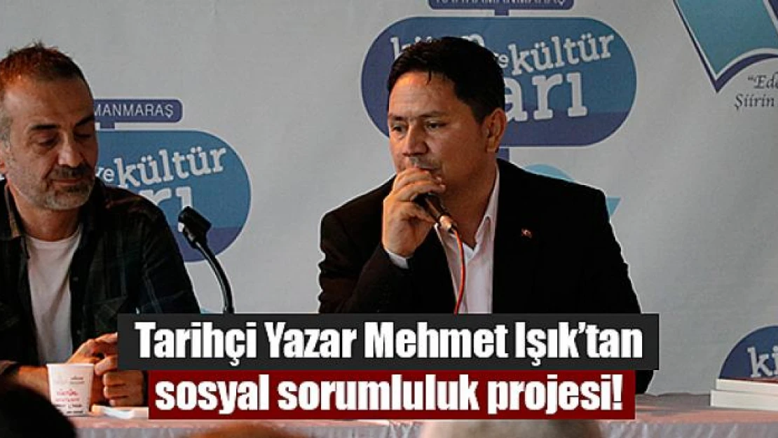 Tarihçi Yazar Mehmet Işık'tan sosyal sorumluluk projesi!