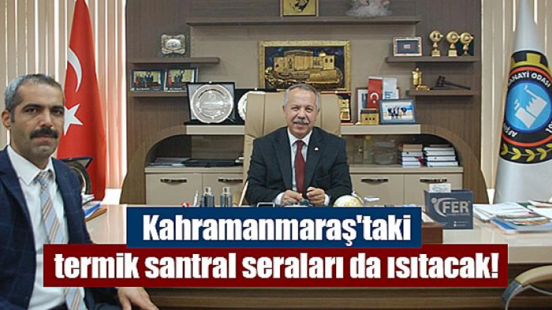 Kahramanmaraş'taki termik santral seraları da ısıtacak!