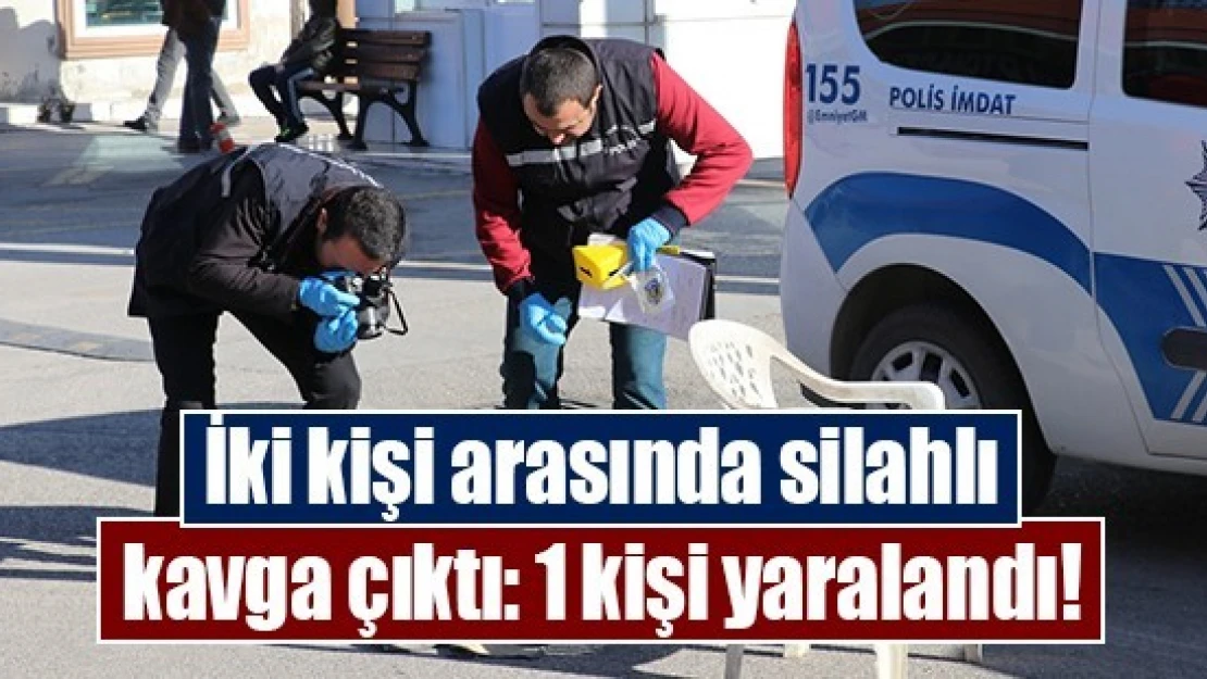 İki kişi arasında silahlı kavga çıktı: 1 kişi yaralandı!