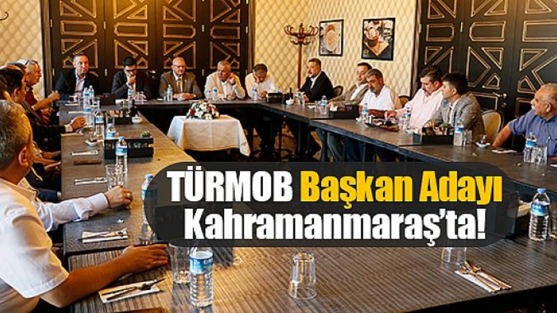 TÜRMOB Başkan Adayı Kahramanmaraş'ta!