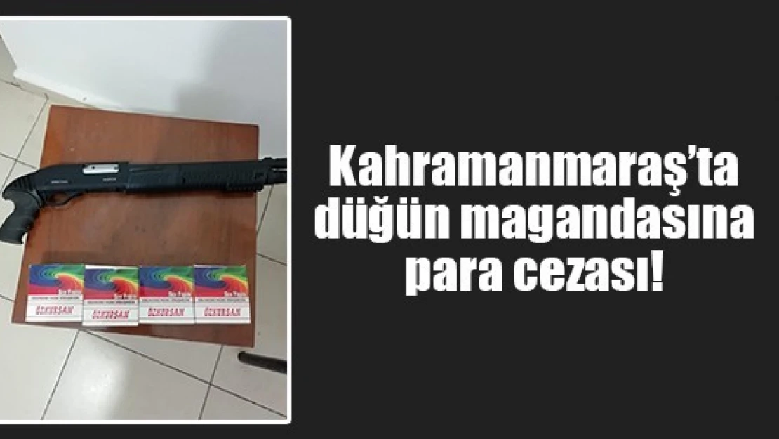 Kahramanmaraş'ta düğün magandasına para cezası!