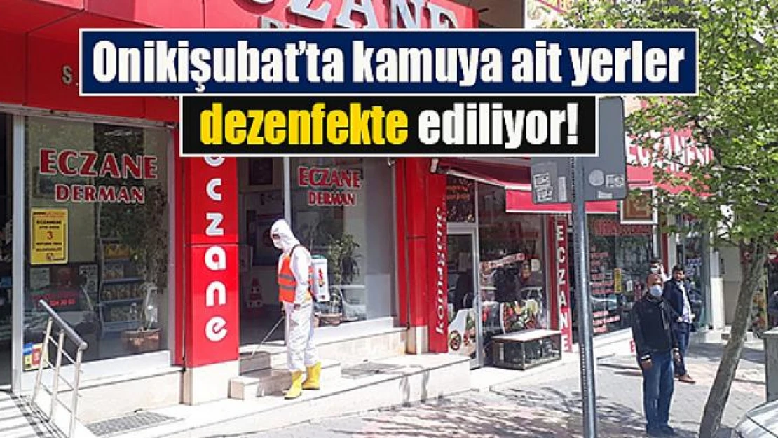 Onikişubat'ta kamuya ait yerler dezenfekte ediliyor!