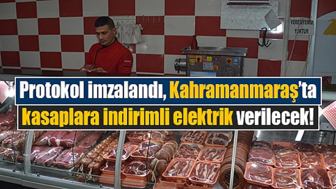 Protokol imzalandı, Kahramanmaraş'ta kasaplara indirimli elektrik verilecek!