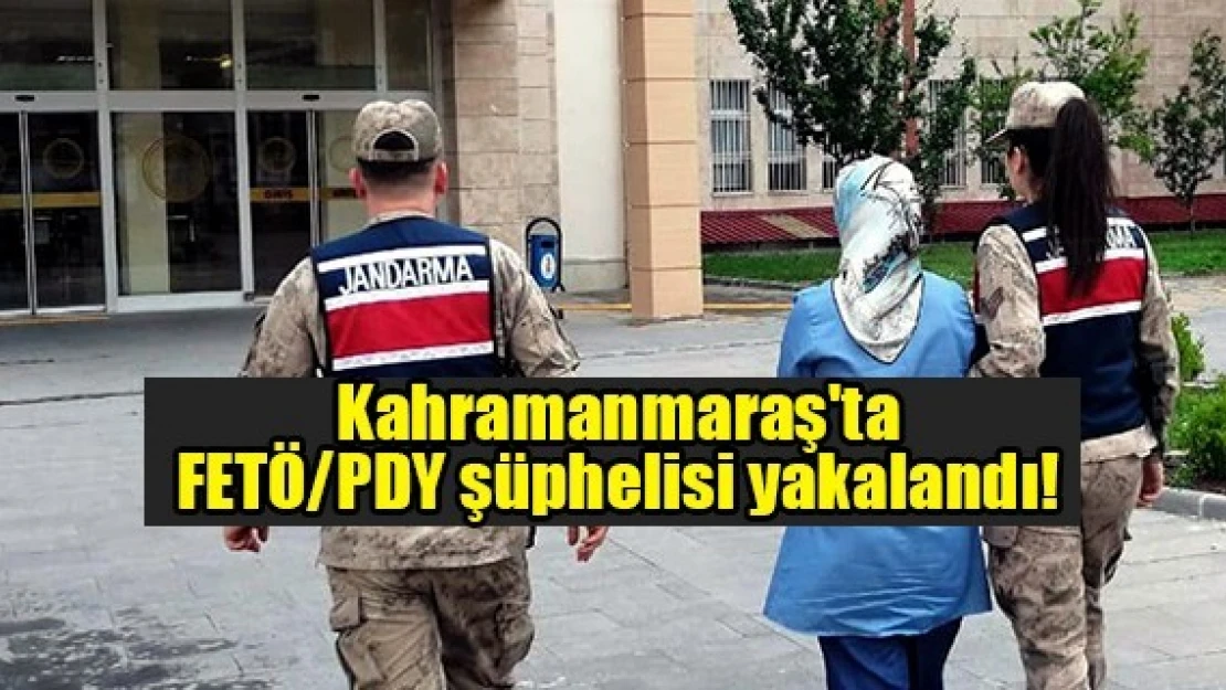 Kahramanmaraş'ta FETÖ/PDY şüphelisi yakalandı!