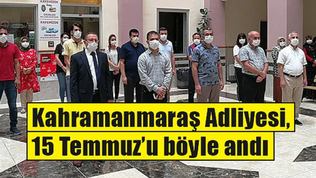 Kahramanmaraş Adliyesi, 15 Temmuz'u böyle andı