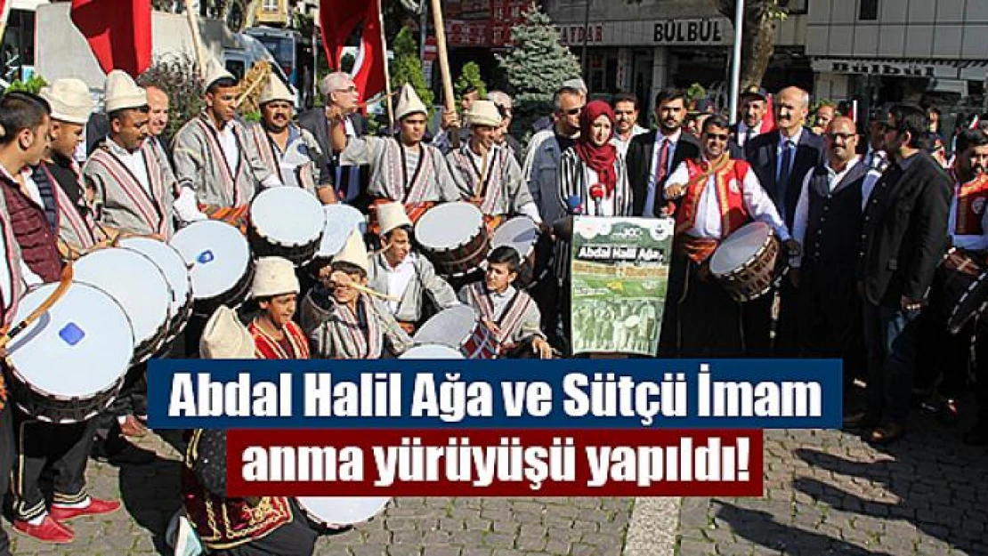 Abdal Halil Ağa ve Sütçü İmam anma yürüyüşü yapıldı!