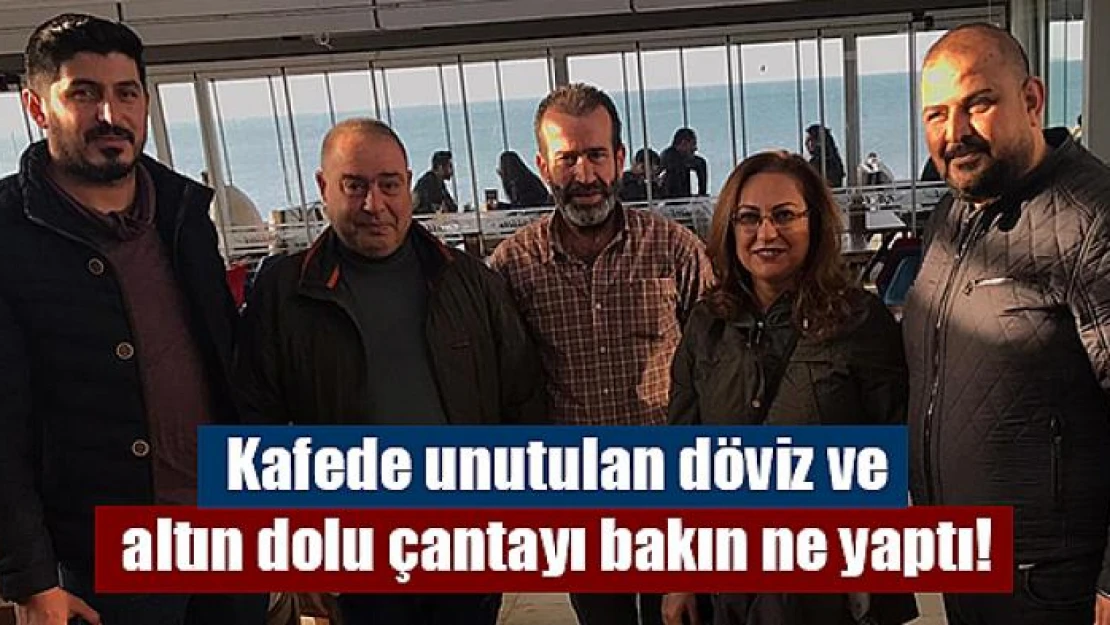 Kafede unutulan döviz ve altın dolu çantayı bakın ne yaptı!