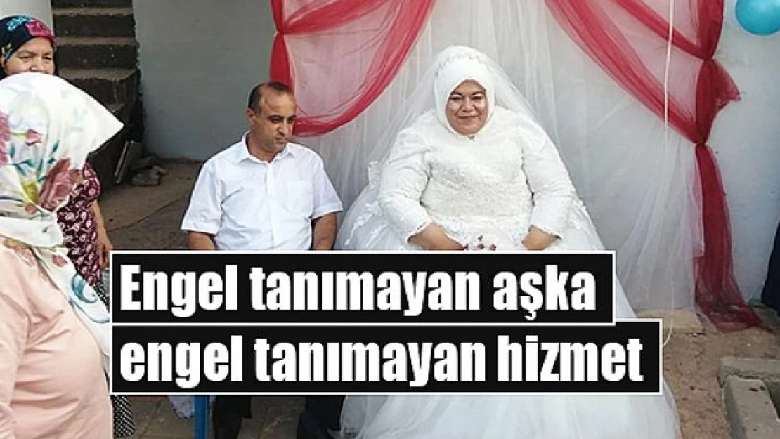 Engel tanımayan aşka engel tanımayan hizmet