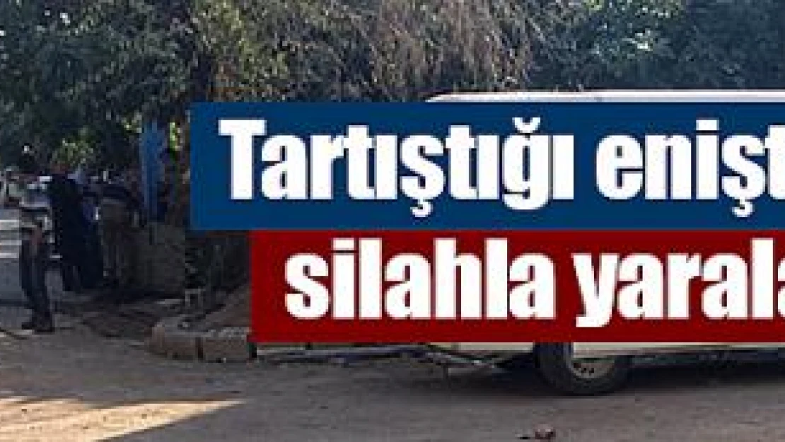 Tartıştığı eniştesini silahla yaraladı!