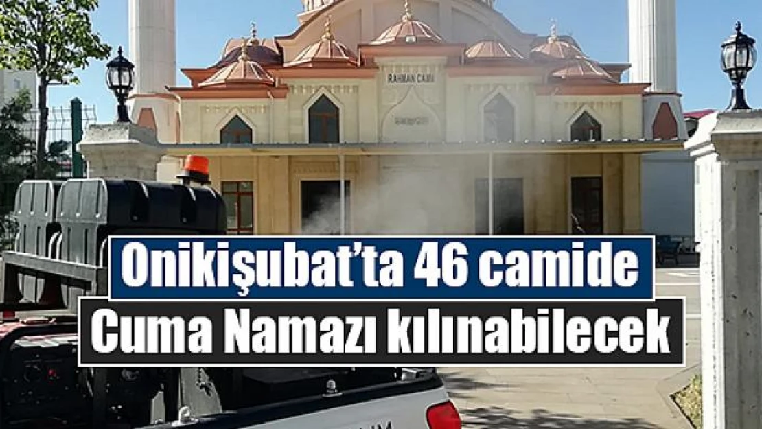 Onikişubat'ta 46 camide Cuma Namazı kılınabilecek