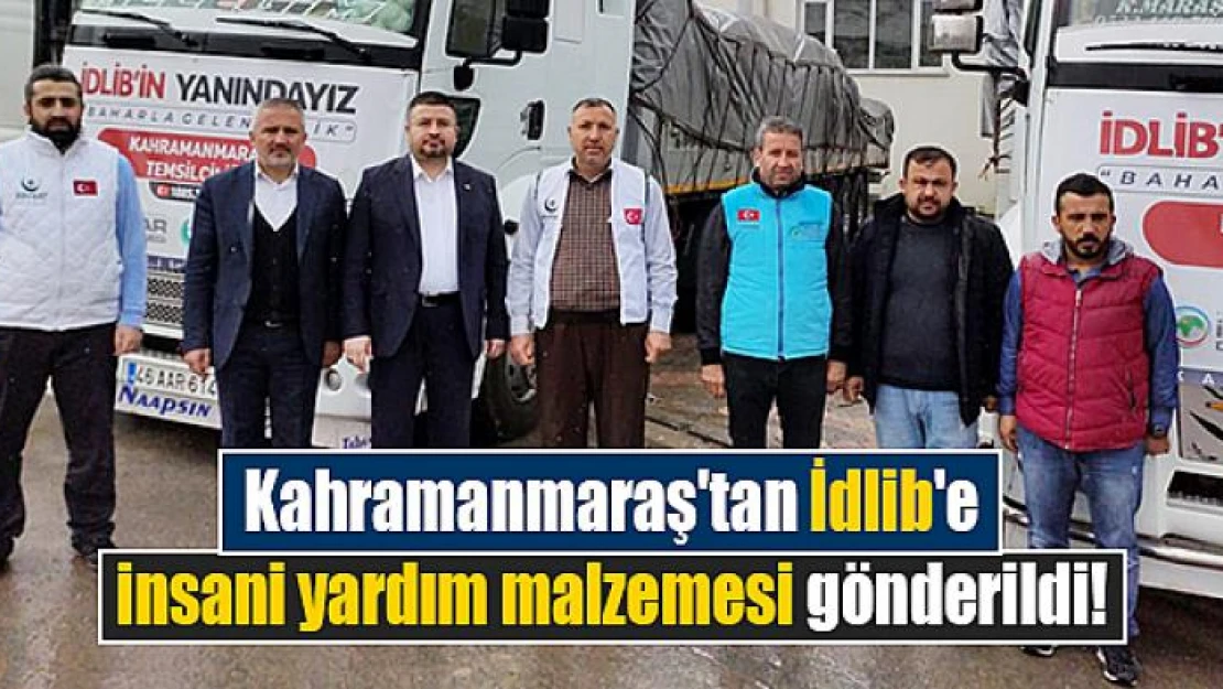 Kahramanmaraş'tan İdlib'e insani yardım malzemesi gönderildi!