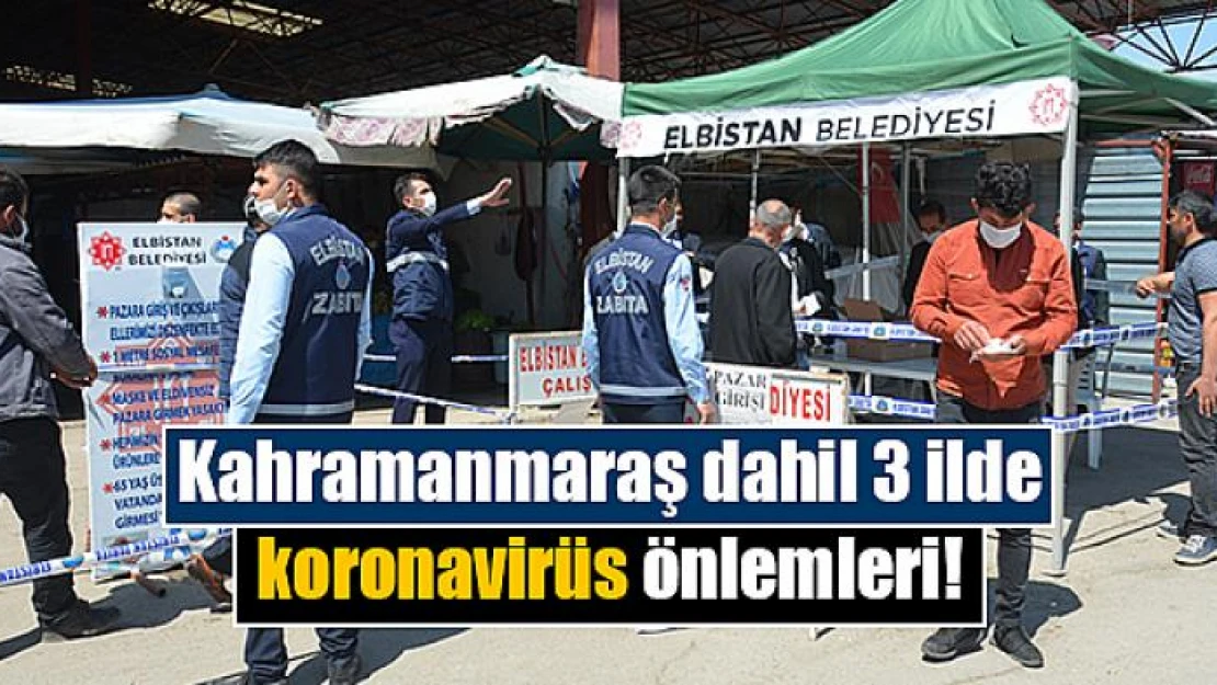 Kahramanmaraş dahil 3 ilde koronavirüs önlemleri!