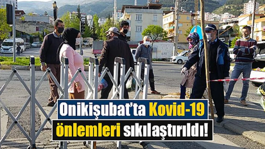 Onikişubat'ta Kovid-19 önlemleri sıkılaştırıldı!