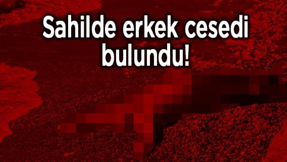 Sahilde erkek cesedi bulundu!