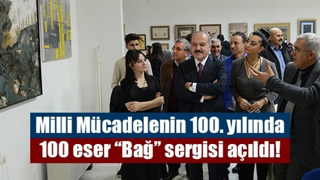 Milli Mücadelenin 100. yılında 100 eser 'Bağ' sergisi açıldı!