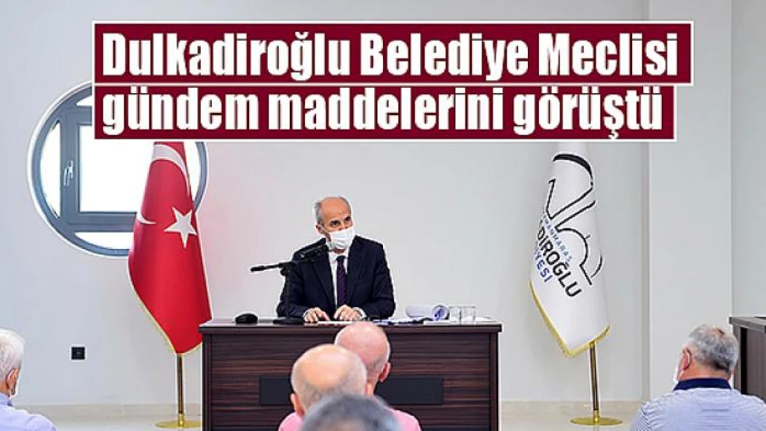 Dulkadiroğlu Belediye Meclisi gündem maddelerini görüştü