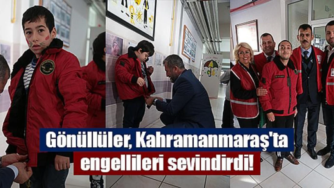 Gönüllüler, Kahramanmaraş'ta engellileri sevindirdi!