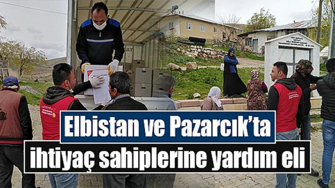 Elbistan ve Pazarcık'ta ihtiyaç sahiplerine yardım eli