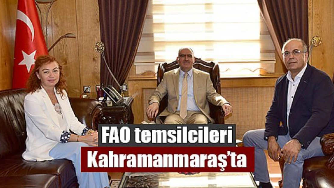 FAO temsilcileri Kahramanmaraş'ta