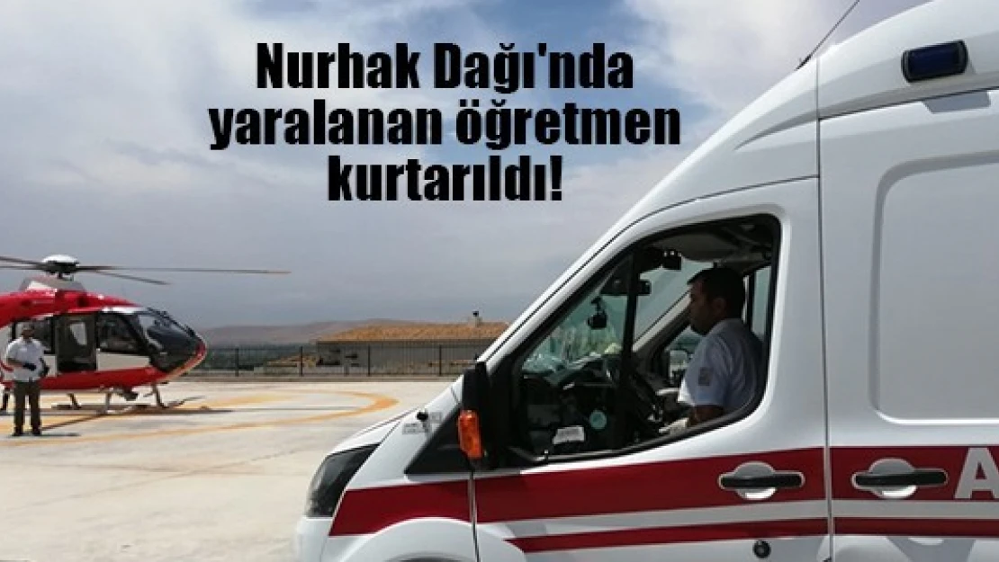 Nurhak Dağı'nda yaralanan öğretmen kurtarıldı!