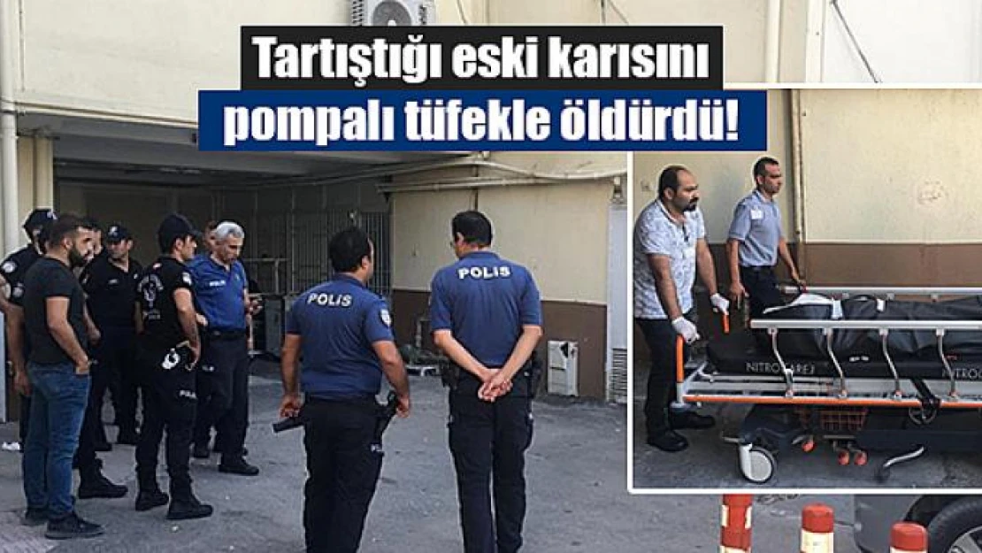 Tartıştığı eski karısını pompalı tüfekle öldürdü!