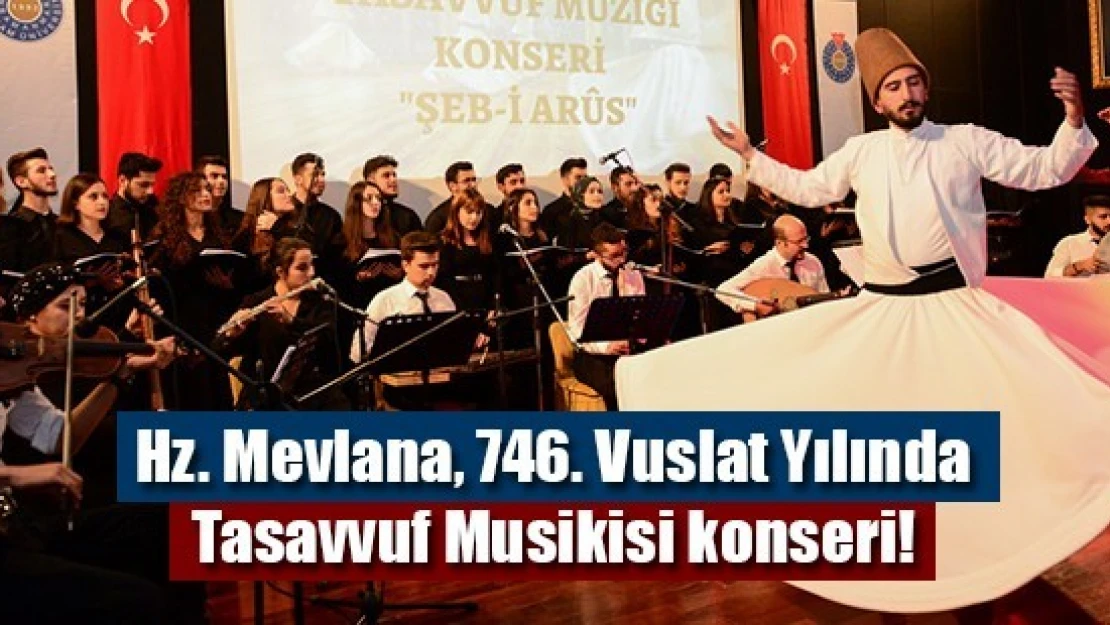 Hz. Mevlana, 746. Vuslat Yılında Tasavvuf Musikisi konseri!