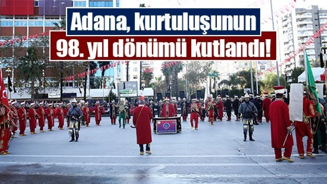 Adana, kurtuluşunun 98. yıl dönümü kutlandı!