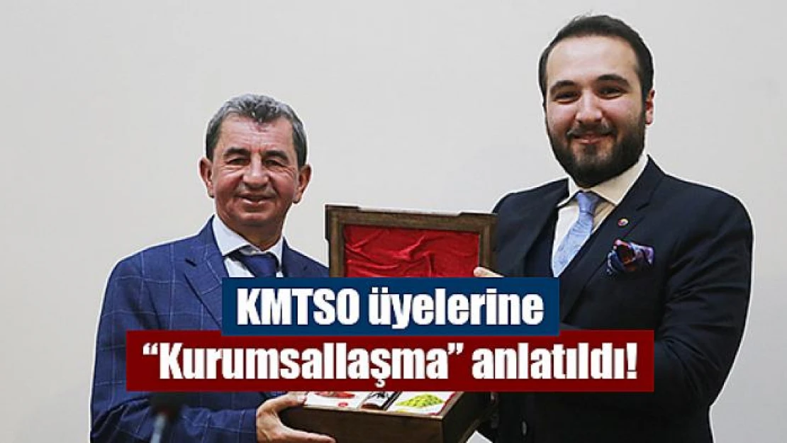 KMTSO üyelerine 'Kurumsallaşma' anlatıldı!