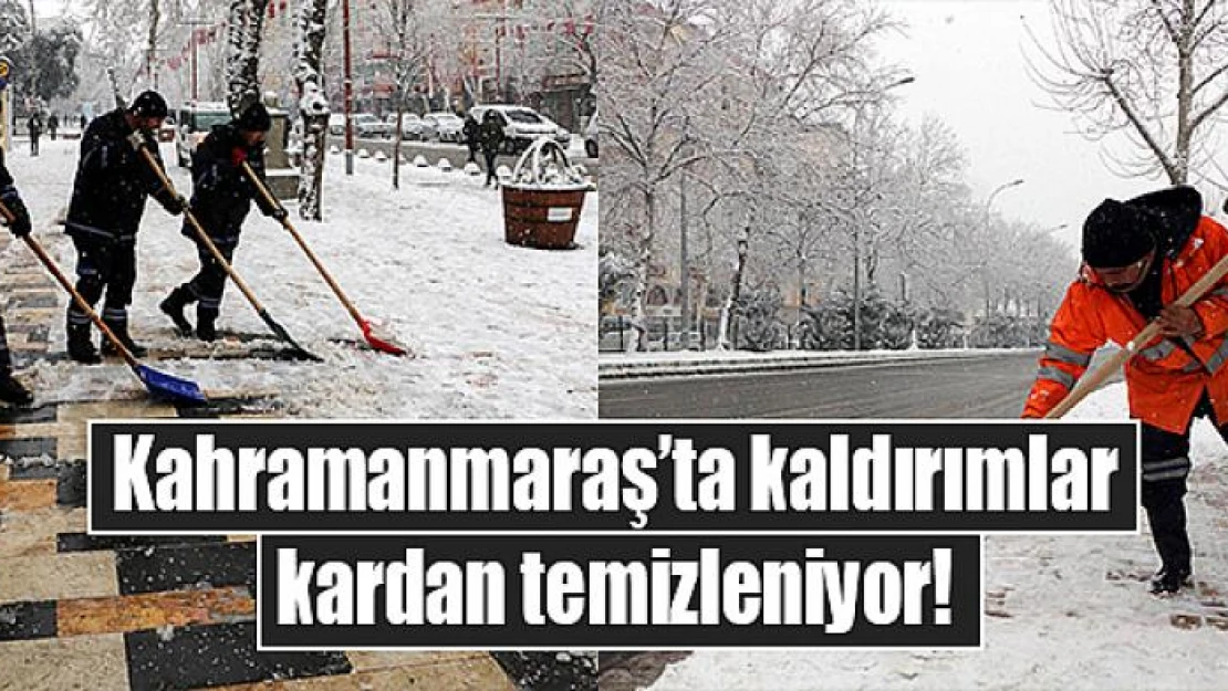 Kahramanmaraş'ta kaldırımlar kardan temizleniyor!