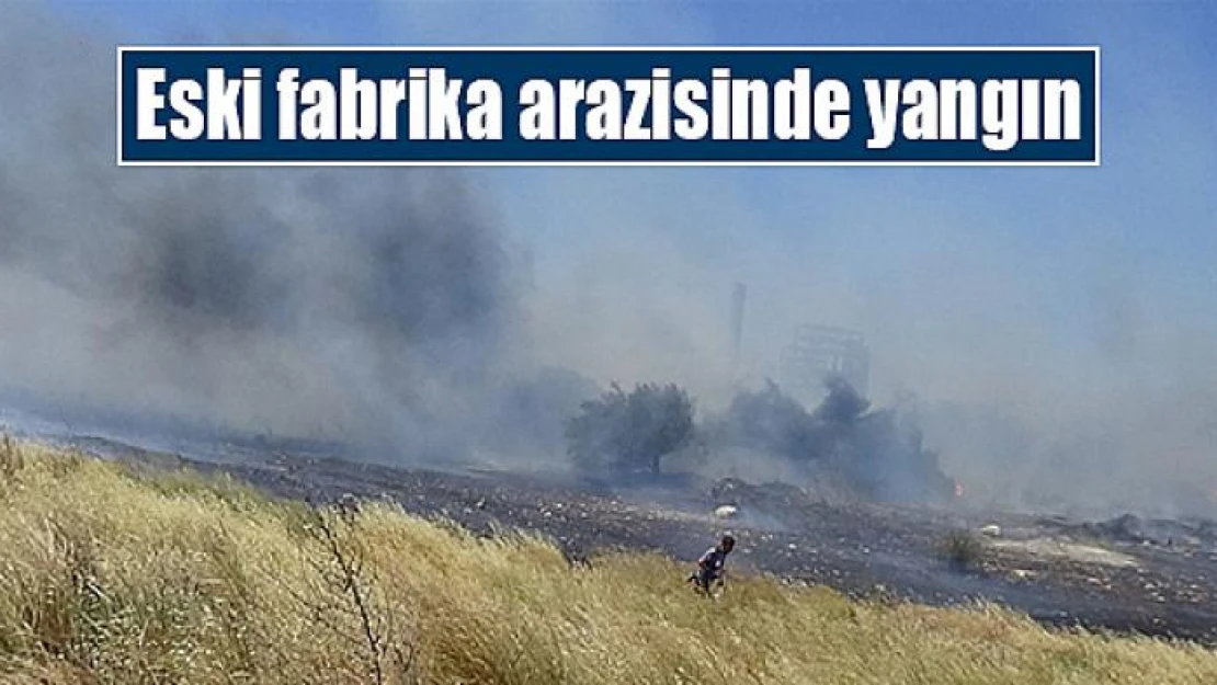 Eski fabrika arazisinde yangın