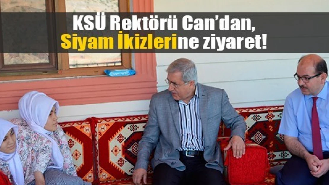 KSÜ Rektörü Can'dan, Siyam İkizlerine ziyaret!